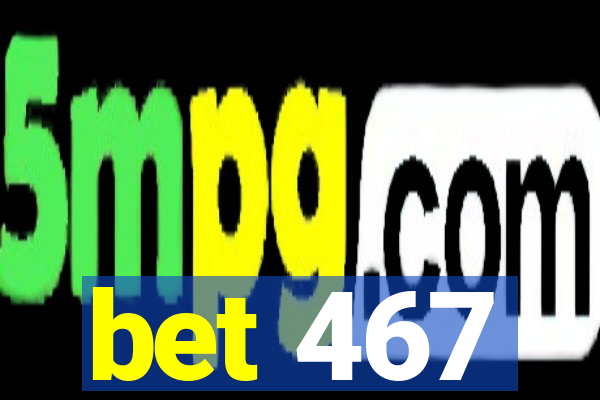 bet 467